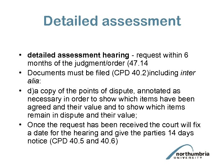 Detailed assessment • detailed assessment hearing - request within 6 months of the judgment/order