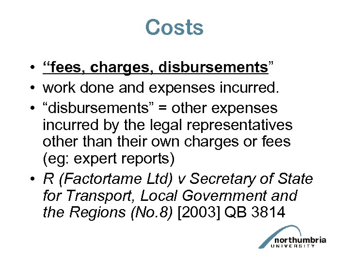 Costs • “fees, charges, disbursements” • work done and expenses incurred. • “disbursements” =
