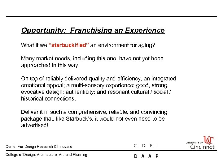 Opportunity: Franchising an Experience What if we “starbuckified” an environment for aging? Many market