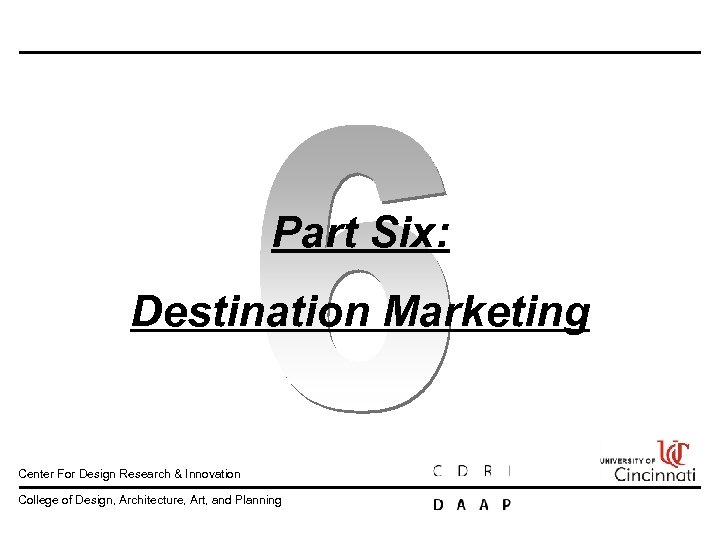 Part Six: Destination Marketing Center For Design Research & Innovation College of Design, Architecture,
