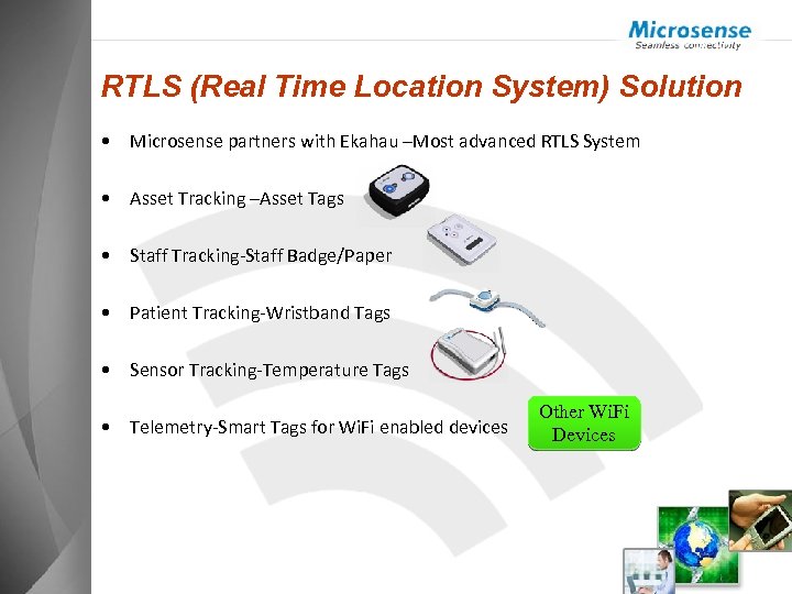 RTLS (Real Time Location System) Solution • Microsense partners with Ekahau –Most advanced RTLS