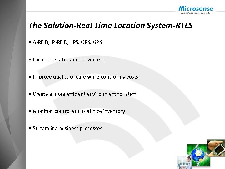 The Solution-Real Time Location System-RTLS • A-RFID, P-RFID, IPS, OPS, GPS • Location, status
