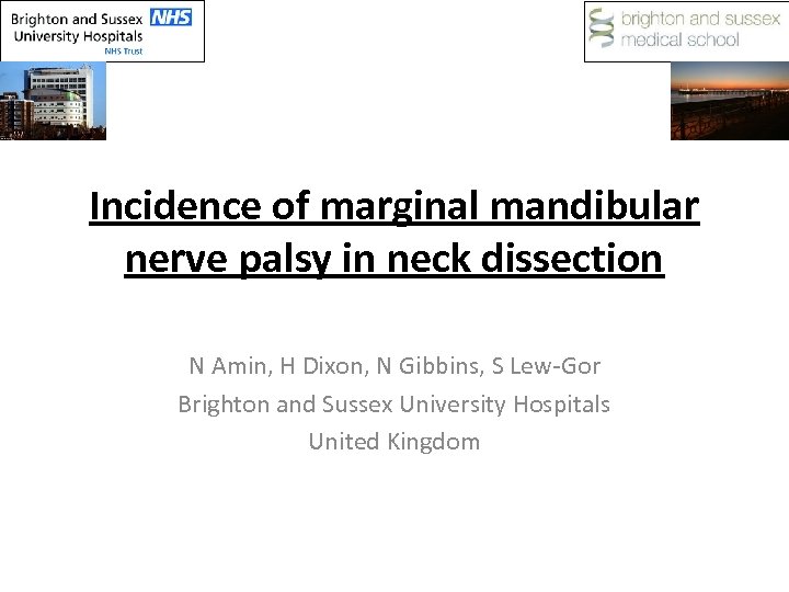 Incidence of marginal mandibular nerve palsy in neck dissection N Amin, H Dixon, N