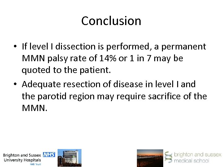 Conclusion • If level I dissection is performed, a permanent MMN palsy rate of