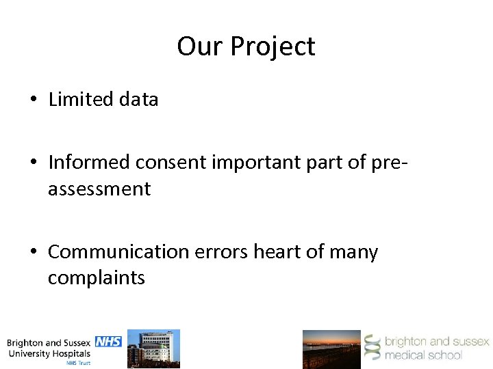 Our Project • Limited data • Informed consent important part of preassessment • Communication