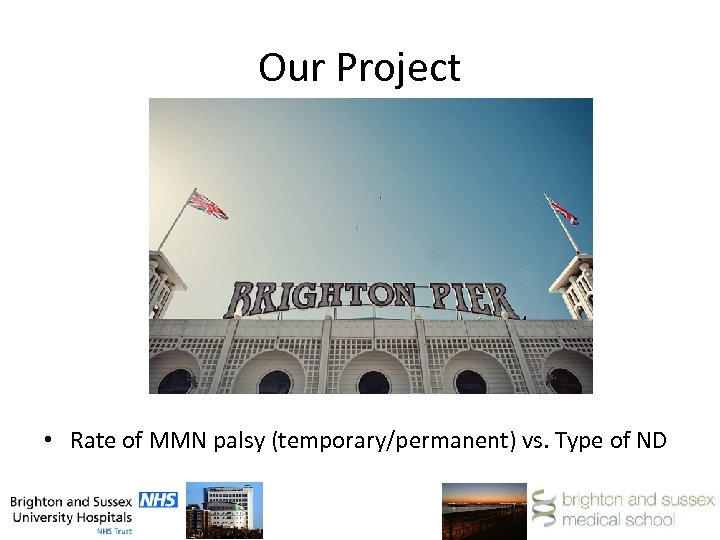 Our Project • Rate of MMN palsy (temporary/permanent) vs. Type of ND 