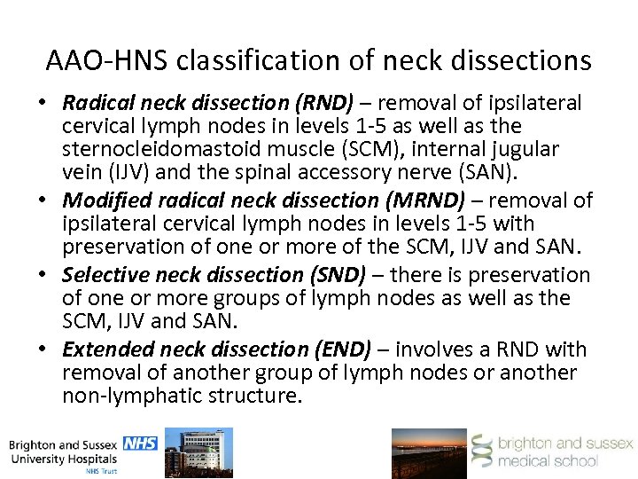 AAO-HNS classification of neck dissections • Radical neck dissection (RND) – removal of ipsilateral