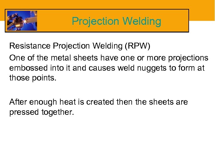 Projection Welding Resistance Projection Welding (RPW) One of the metal sheets have one or