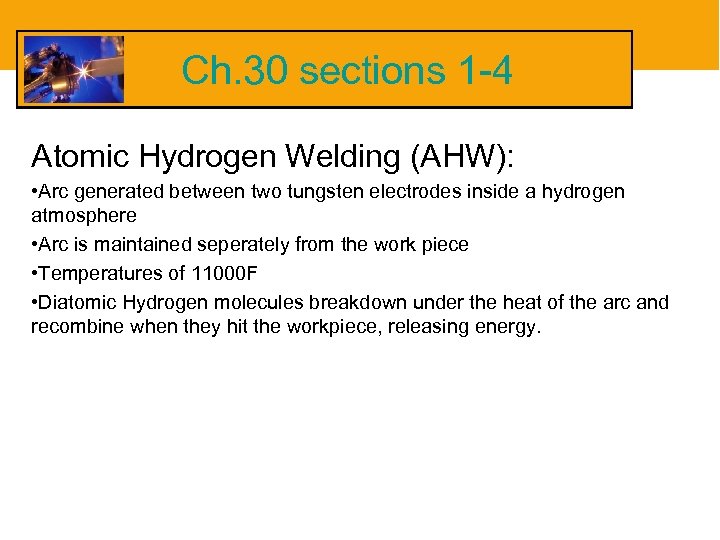 Ch. 30 sections 1 -4 Atomic Hydrogen Welding (AHW): • Arc generated between two