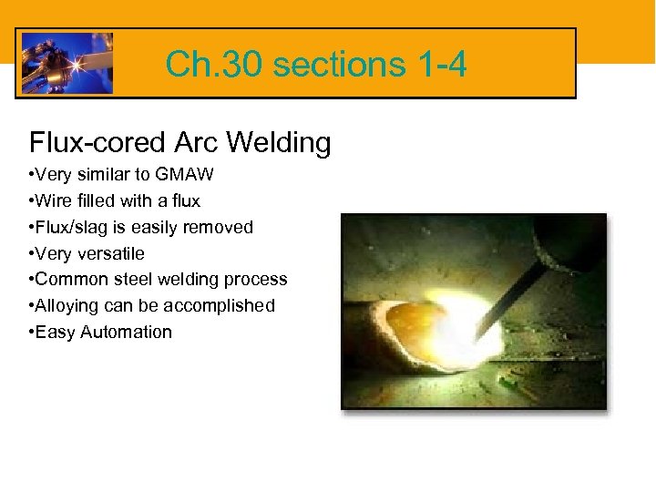 Ch. 30 sections 1 -4 Flux-cored Arc Welding • Very similar to GMAW •