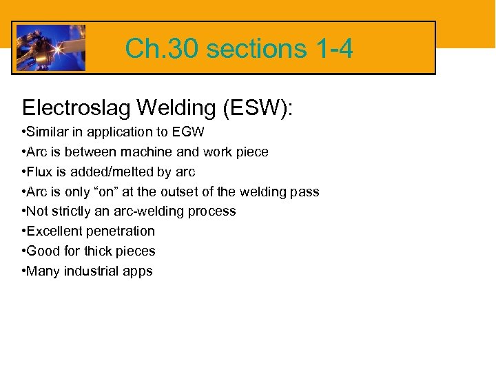 Ch. 30 sections 1 -4 Electroslag Welding (ESW): • Similar in application to EGW