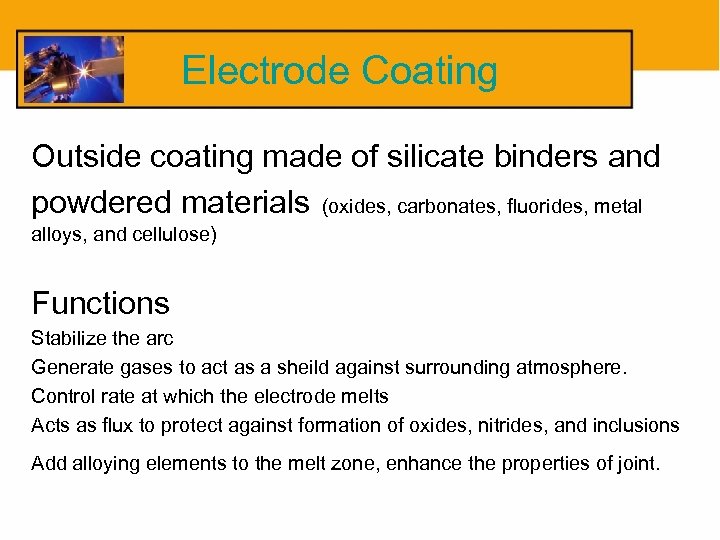 Electrode Coating Outside coating made of silicate binders and powdered materials (oxides, carbonates, fluorides,