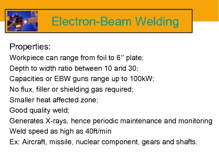 Electron-Beam Welding Properties: Workpiece can range from foil to 6’’ plate; Depth to width