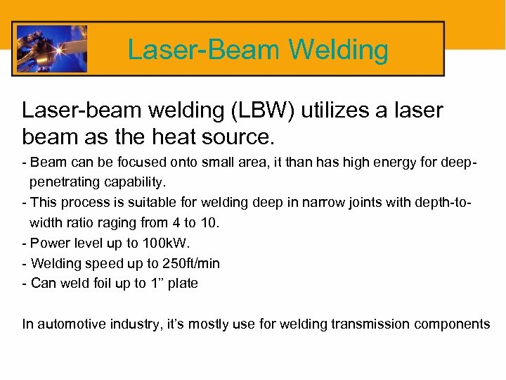 Laser-Beam Welding Laser-beam welding (LBW) utilizes a laser beam as the heat source. -