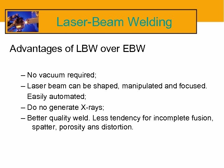 Laser-Beam Welding Advantages of LBW over EBW – No vacuum required; – Laser beam