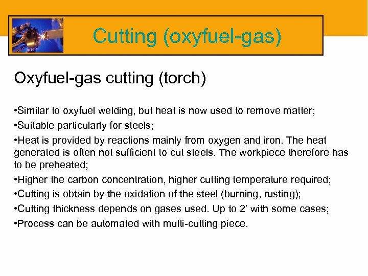 Cutting (oxyfuel-gas) Oxyfuel-gas cutting (torch) • Similar to oxyfuel welding, but heat is now