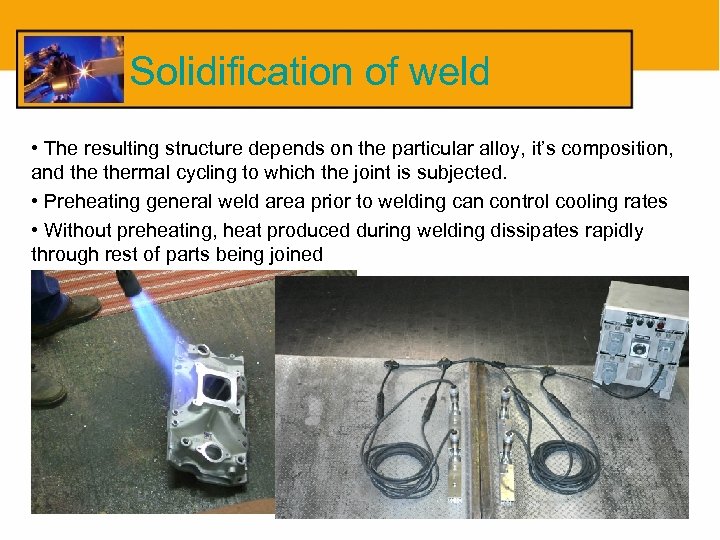 Solidification of weld • The resulting structure depends on the particular alloy, it’s composition,