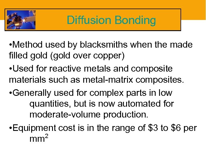 Diffusion Bonding • Method used by blacksmiths when the made filled gold (gold over