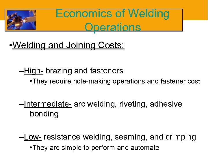 Economics of Welding Operations • Welding and Joining Costs: –High- brazing and fasteners •