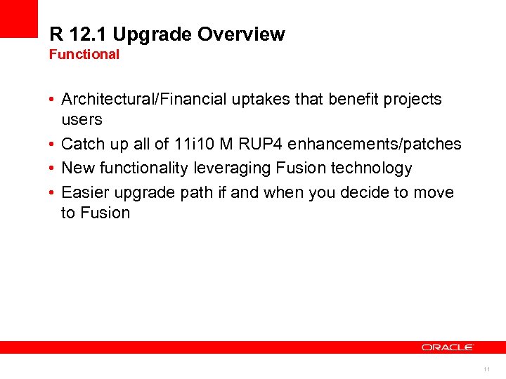 R 12. 1 Upgrade Overview Functional • Architectural/Financial uptakes that benefit projects users •