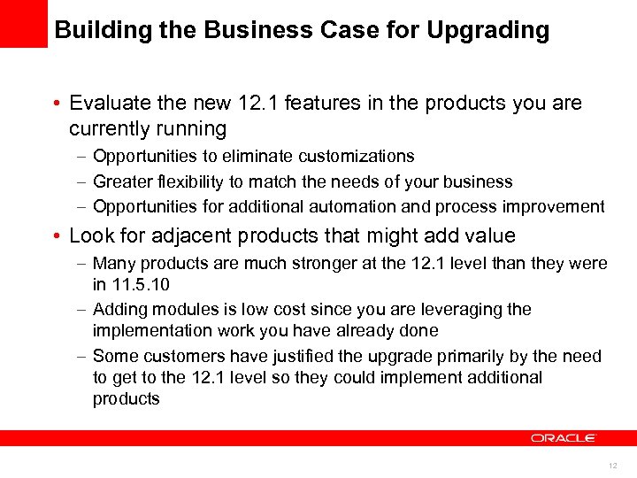 Building the Business Case for Upgrading • Evaluate the new 12. 1 features in