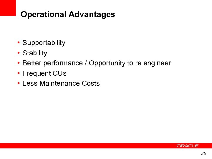 Operational Advantages • • • Supportability Stability Better performance / Opportunity to re engineer