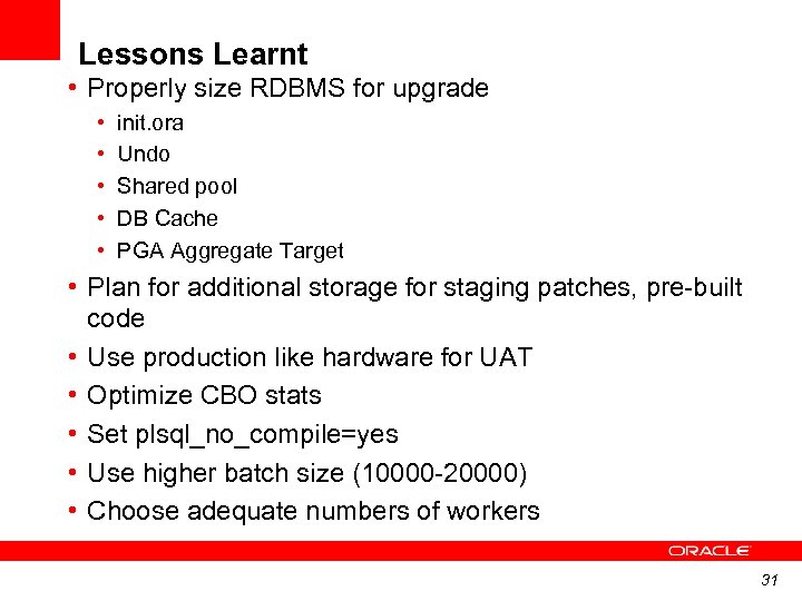 Lessons Learnt • Properly size RDBMS for upgrade • • • init. ora Undo