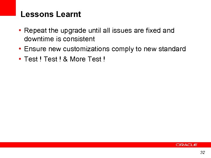 Lessons Learnt • Repeat the upgrade until all issues are fixed and downtime is