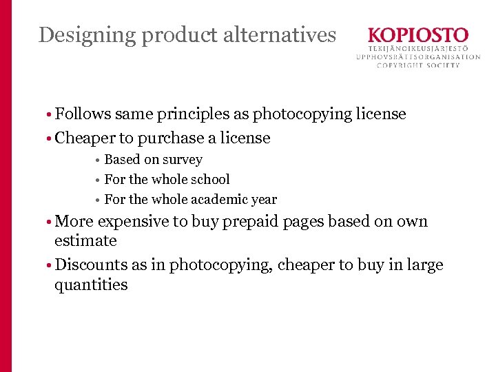 Designing product alternatives • Follows same principles as photocopying license • Cheaper to purchase