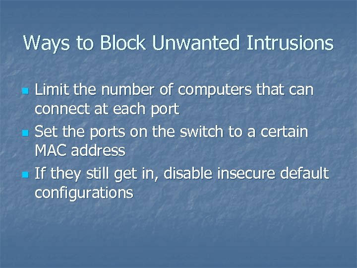 Ways to Block Unwanted Intrusions n n n Limit the number of computers that