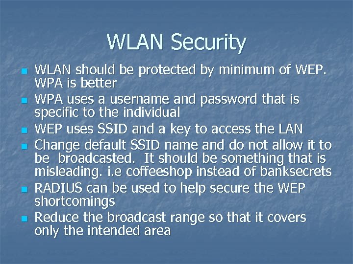WLAN Security n n n WLAN should be protected by minimum of WEP. WPA