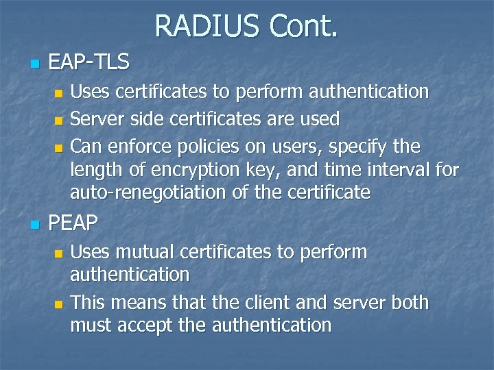 RADIUS Cont. n EAP-TLS Uses certificates to perform authentication n Server side certificates are