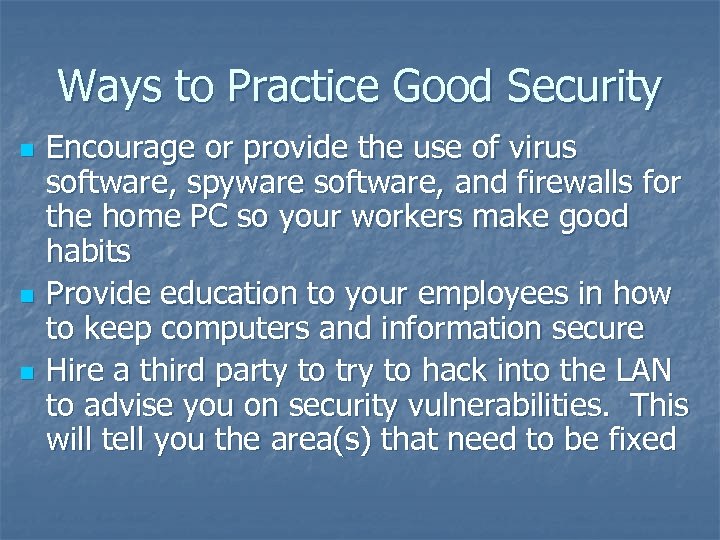Ways to Practice Good Security n n n Encourage or provide the use of