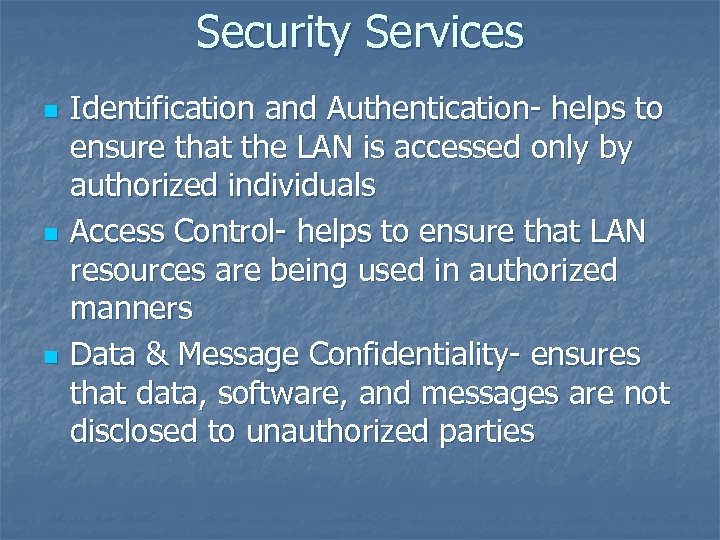Security Services n n n Identification and Authentication- helps to ensure that the LAN