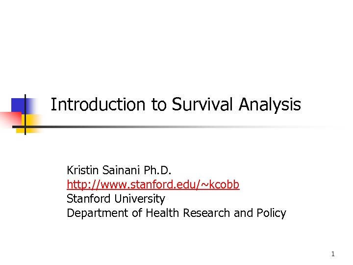 Introduction to Survival Analysis Kristin Sainani Ph. D. http: //www. stanford. edu/~kcobb Stanford University