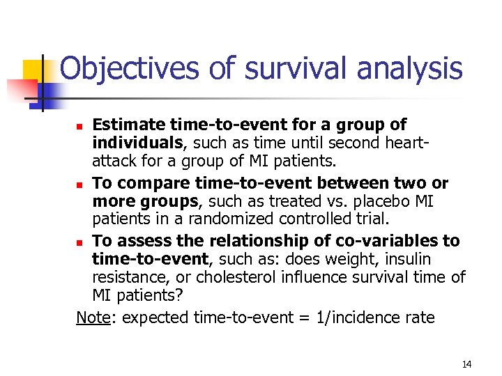 Objectives of survival analysis Estimate time-to-event for a group of individuals, such as time