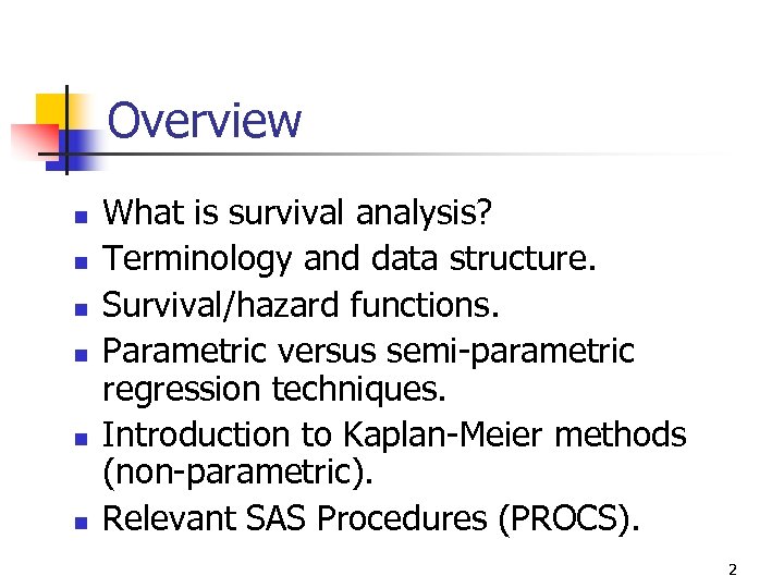 Overview n n n What is survival analysis? Terminology and data structure. Survival/hazard functions.