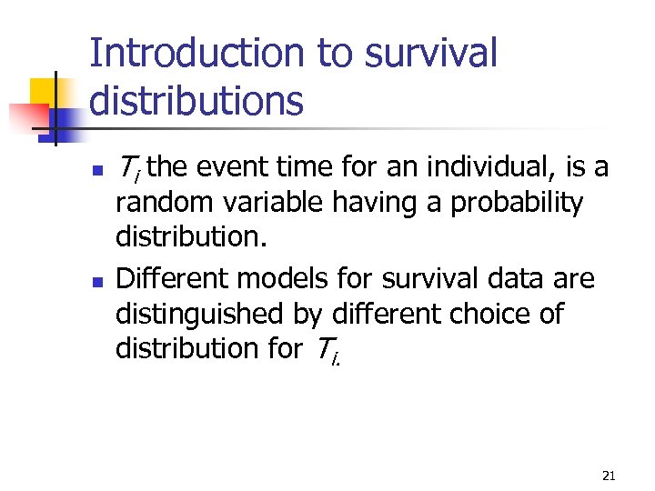 Introduction to survival distributions n n Ti the event time for an individual, is