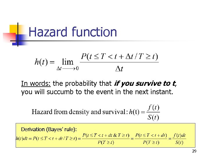 Hazard function In words: the probability that if you survive to t, you will