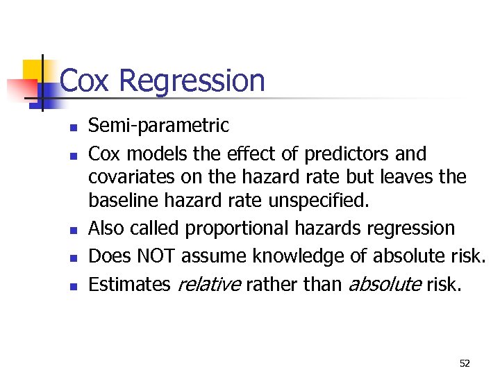 Cox Regression n n Semi-parametric Cox models the effect of predictors and covariates on