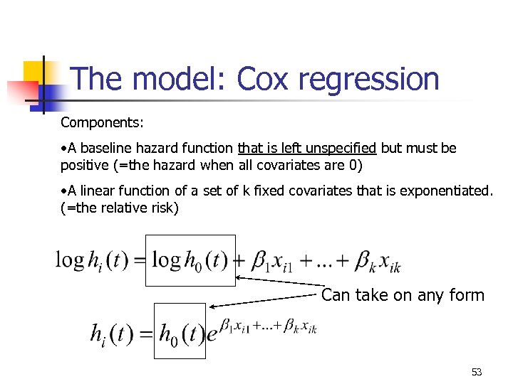 The model: Cox regression Components: • A baseline hazard function that is left unspecified