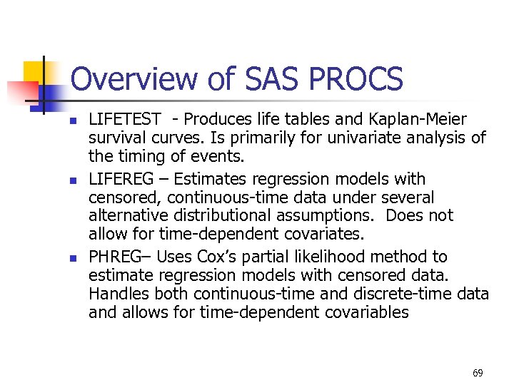 Overview of SAS PROCS n n n LIFETEST - Produces life tables and Kaplan-Meier