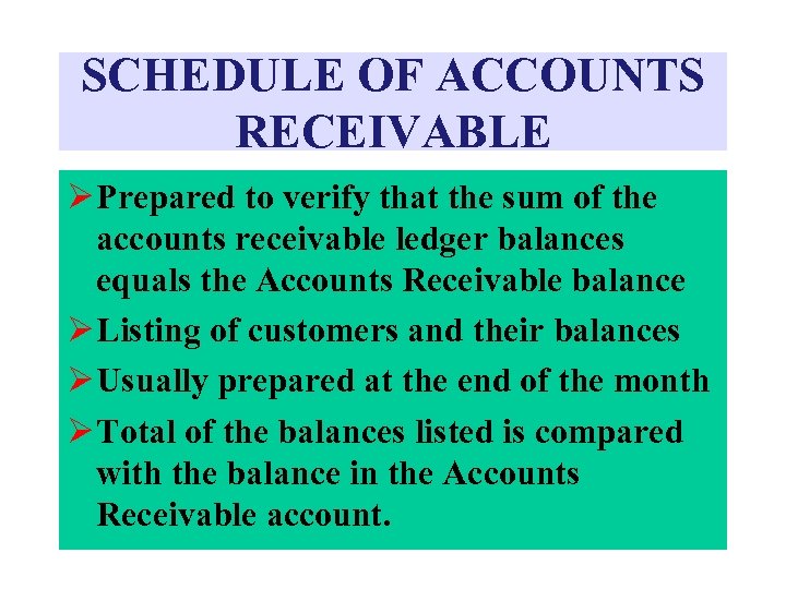 SCHEDULE OF ACCOUNTS RECEIVABLE Ø Prepared to verify that the sum of the accounts