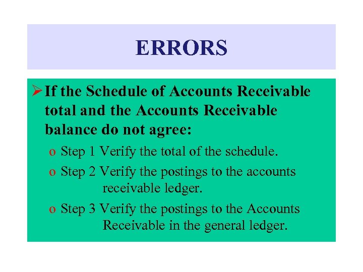 ERRORS Ø If the Schedule of Accounts Receivable total and the Accounts Receivable balance