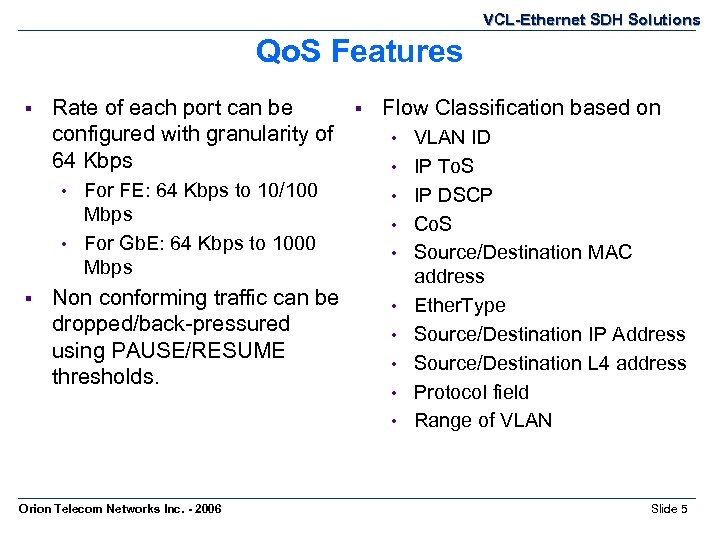 VCL-Ethernet SDH Solutions Qo. S Features § Rate of each port can be configured