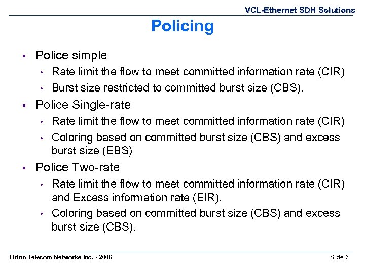 VCL-Ethernet SDH Solutions Policing § Police simple • • § Police Single-rate • •