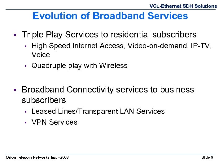 VCL-Ethernet SDH Solutions Evolution of Broadband Services § Triple Play Services to residential subscribers