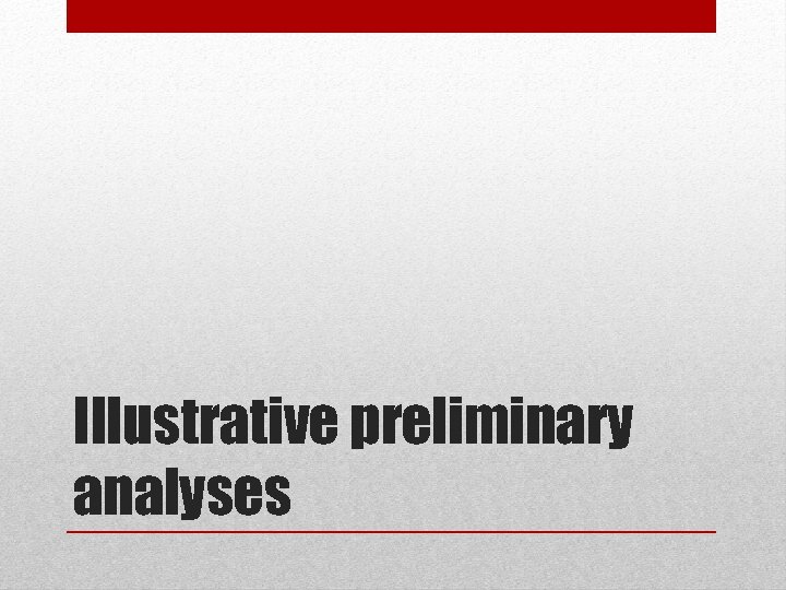 Illustrative preliminary analyses 