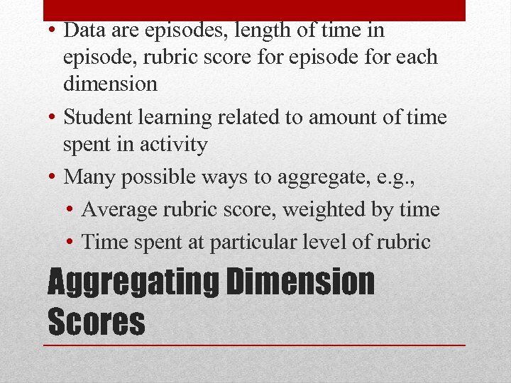  • Data are episodes, length of time in episode, rubric score for episode