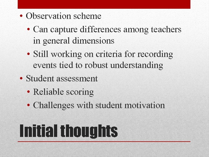  • Observation scheme • Can capture differences among teachers in general dimensions •